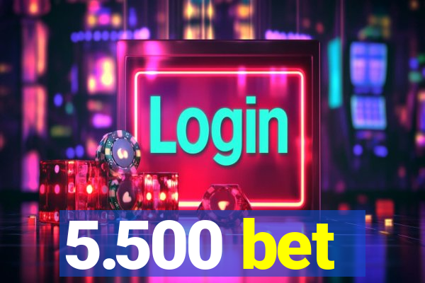 5.500 bet